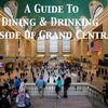 A Food & Drink Guide To Grand Central Terminal